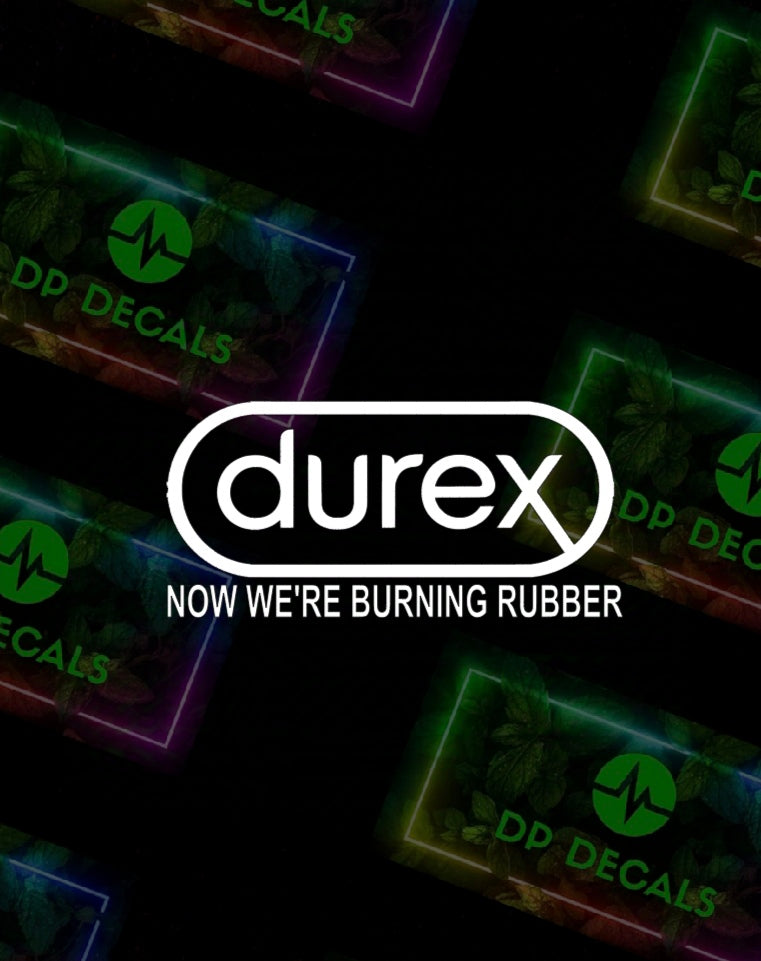 Durex now were burning rubber