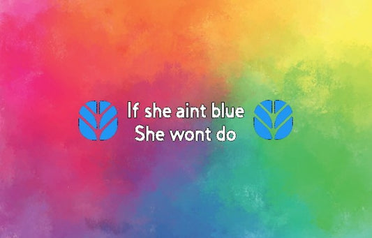 If she ain't blue