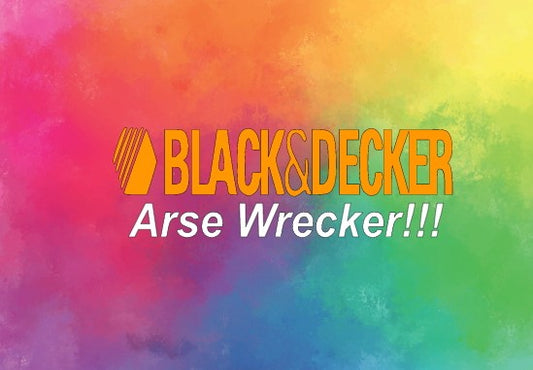 Black and Decker arse wrecker