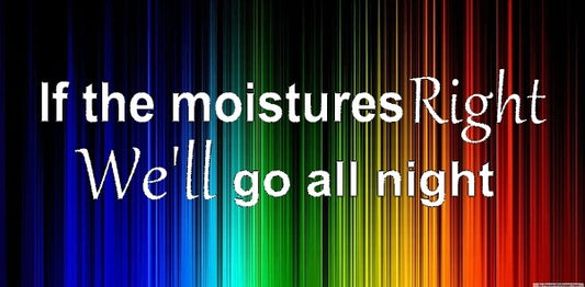 If moisture is right we'll go all night