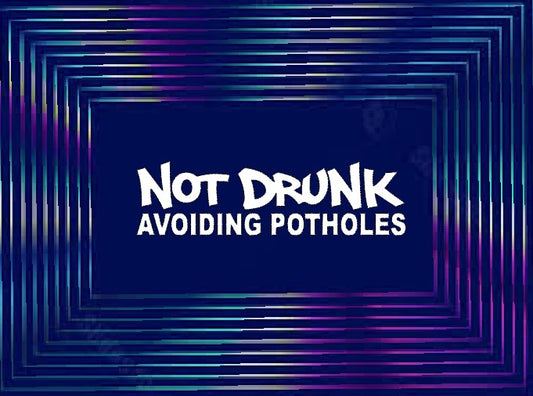 Not drunk avoiding potholes