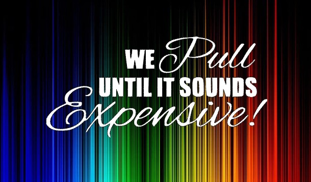 We pull until it sounds expensive